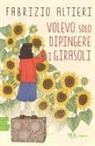 Fabrizio Altieri - Volevo solo dipingere i girasoli