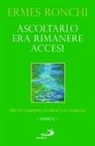Ermes Ronchi - Ascoltarlo era rimanere accesi. Per un cammino liturgico in famiglia (Anno C)