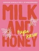 Rupi Kaur - Milk and honey. Ediz. speciale per il 10° anniversario