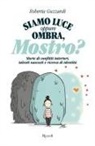 Roberta Guzzardi - Siamo luce oppure ombra, Mostro? Storie di conflitti interiori, talenti nascosti e ricerca di identità
