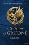 Alessandro Spalletta - La spada e il grifone. La saga del grifone