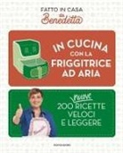 Benedetta Rossi - In cucina con la friggitrice ad aria. 200 nuove ricette veloci e leggere. Fatto in casa da Benedetta