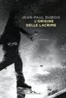 Jean-Paul Dubois - L' origine delle lacrime