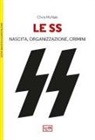 Chris McNab, M. Pagliano - Le SS. Nascita, organizzazione e crimini