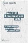 Marco Nocente - Non è più il carcere di una volta. Lo spazio detentivo nelle lettere al collettivo OLGa