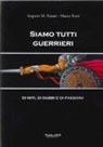 Augusto M. Funari, Marco Furri - Siamo tutti guerrieri. Di miti, di dubbi e di passioni