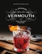 Giustino Ballato, Marco Campeotto - Il grande libro del Vermouth e dei liquori italiani