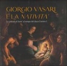 Alessandra Baroni, Valentina Zucchi - Giorgio Vasari e la 'Natività'. La 'pittura di lumi' al tempo del duca Cosimo I. Catalogo della mostra (San Giovanni Valdarno, 10 novembre 2024-12 gennaio 2025)