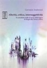 Giovanni Andreozzi - Alterità, critica, intersoggettività. Il contributo della 'Scienza della logica' di Hegel alla Teoria critica