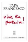 Francesco (Jorge Mario Bergoglio), Antonio Spadaro - Viva la poesia!