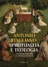 Antonio Staglianò - Spiritualità e teologia. Sapere critico della fede ed esistenza nello Spirito