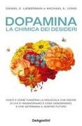 Daniel Z. Lieberman, Michael E. Long - Dopamina. La chimica dei desideri