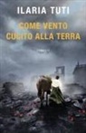 Ilaria Tuti - Come vento cucito alla terra