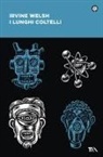 Irvine Welsh - I lunghi coltelli