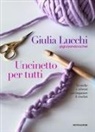 Giulia Lucchi - Uncinetto per tutti. Tecniche e schemi per imparare il crochet