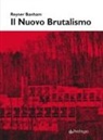 Reyner Banham, Guglielmo Bilancioni, Simona Pareschi - Il nuovo brutalismo