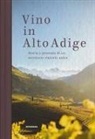 Leo Andergassen, Burton Anderson, Walter Angonese, Eduard Bernhart, Alexandra Cembran, Daniele Cernilli... - Vino in Alto Adige