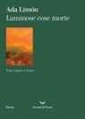 Ada Limón - Luminose cose morte. Testo inglese a fronte