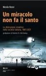 Nicola Rossi - Un miracolo non fa il santo. La distruzione creatrice nella società italiana, 1861-2021