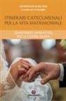 Arcidiocesi di Milano. Servizio per la famiglia - Itinerari catecumenali per la vita matrimoniale. Quaderno operativo per le coppie guida