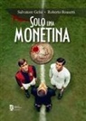 Salvatore Gelsi, Roberto Rossetti - Solo una monetina