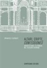 Emanuele Gambuti - Altari, cripte, 'confessiones'. Architettura e liturgia nel seicento romano
