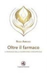 Rosa Abrusci - Oltre il farmaco. Il manuale della guarigione consapevole