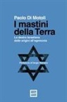 Paolo Di Motoli - I mastini della Terra. La destra israeliana dalle origini all'egemonia
