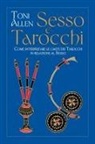 Toni Allen - Sesso e tarocchi. Come interpretare le carte dei tarocchi in relazione al sesso