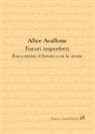 Alice Avallone - Futuri imperfetti. Raccontare il futuro con le storie