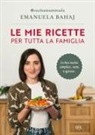 Emanuela Bahaj - Le mie ricette per tutta la famiglia