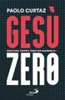 Paolo Curtaz - Gesù Zero. Non è mai troppo tardi per saperne di più