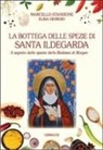 Elisa Giorgio, Marcello Stanzione - La bottega delle spezie di Santa Ildegarda. Il segreto delle spezie della Badessa di Bingen