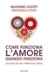 Massimo Giusti, Emanuela Papa - Come funziona l'amore quando funziona. Le basi di una relazione sana