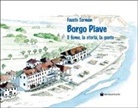 Fausto Tormen - Borgo Piave. Il fiume, la storia, la gente