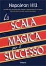 Napoleon Hill - La scala magica per il successo