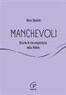 Alice Bianchi - Manchevoli. Storie di incompiutezza nella Bibbia
