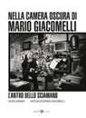 Katiuscia Biondi Giacomelli, Guido Harari - L' antro dello sciamano. Nella camera oscura di Mario Giacomelli