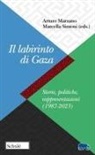 Arturo Marzano, Marcella Simoni - Il labirinto di Gaza. Storie, politiche, rappresentazioni (1987-2023)