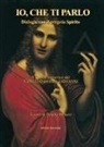 Tiziano Bellucci - Io, che ti parlo. Dialoghi con il proprio Spirito. Il codice esoterico del vangelo secondo Giovanni