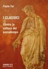 Paolo Fai - I classici. Contro la cultura del passatempo