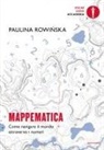 Paula Rowinska - Mappematica. Come navigare il mondo attraverso i numeri