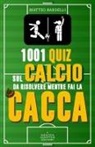 Matteo Bardelli - 1001 quiz sul calcio da risolvere mentre fai la cacca