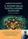 Gabriele Policardo - Il potere delle costellazioni familiari. L'amore che libera
