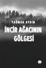 Yagmur Aydin - Incir Agacinin Gölgesi