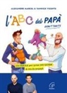 Marcel Alexandre, Yannick Vincente - L' ABC del papà debuttante. 100 parole per i primi 100 giorni di vita da neopapà