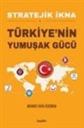 Mehmet Fatih Özerdem - Stratejik Ikna - Türkiyenin Yumusak Gücü