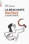 Pat Carra - La bracciante digitale e altre storie