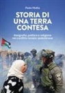 Paolo Mattia - Storia di una terra contesa. Geografia, politica e religione nel conflitto israelo-palestinese