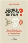 Marco Testoni - Come si ascolta un film? Guida all'ascolto per inconsapevoli spettatori di colonne sonore